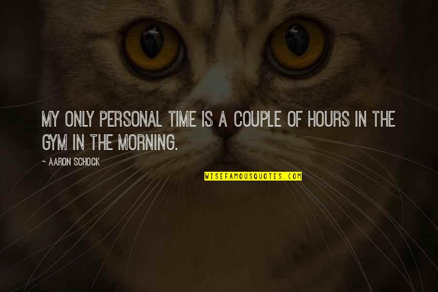Morning Gym Quotes By Aaron Schock: My only personal time is a couple of