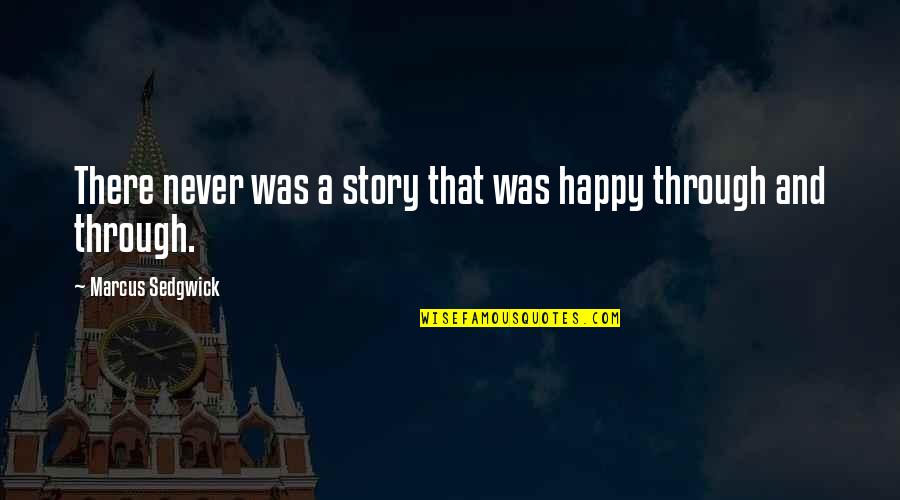 Morning Gym Quotes By Marcus Sedgwick: There never was a story that was happy