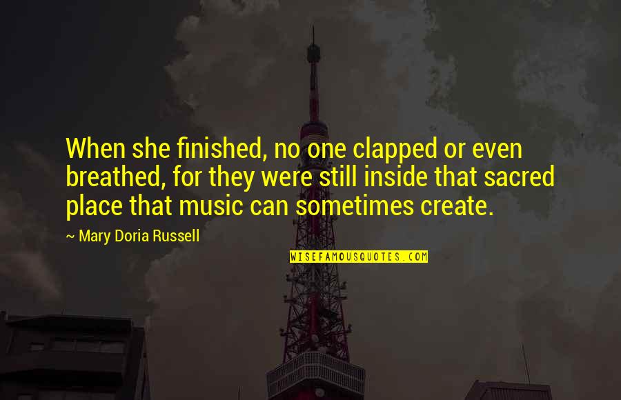 Morning Huddle Quotes By Mary Doria Russell: When she finished, no one clapped or even