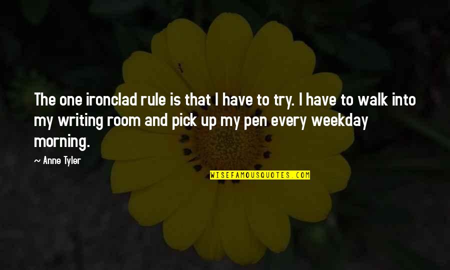 Morning Inspirational Quotes Quotes By Anne Tyler: The one ironclad rule is that I have