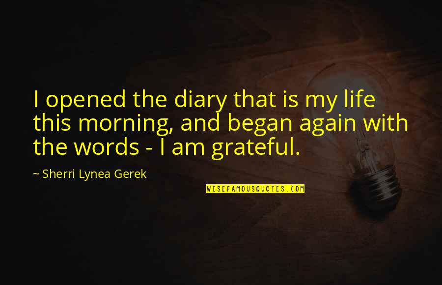 Morning Inspirational Quotes Quotes By Sherri Lynea Gerek: I opened the diary that is my life