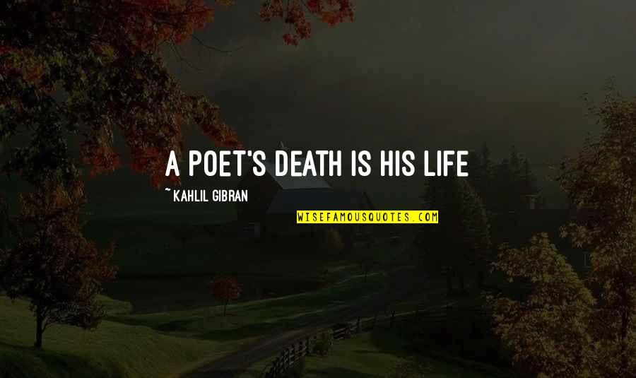 Morning Latte Quotes By Kahlil Gibran: A Poet's Death is His Life