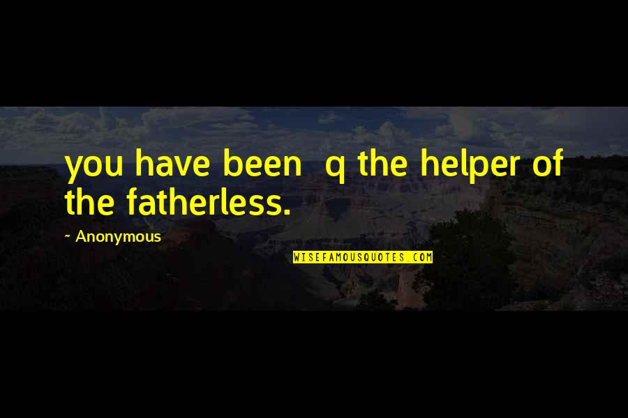 Morning Laughter Quotes By Anonymous: you have been q the helper of the