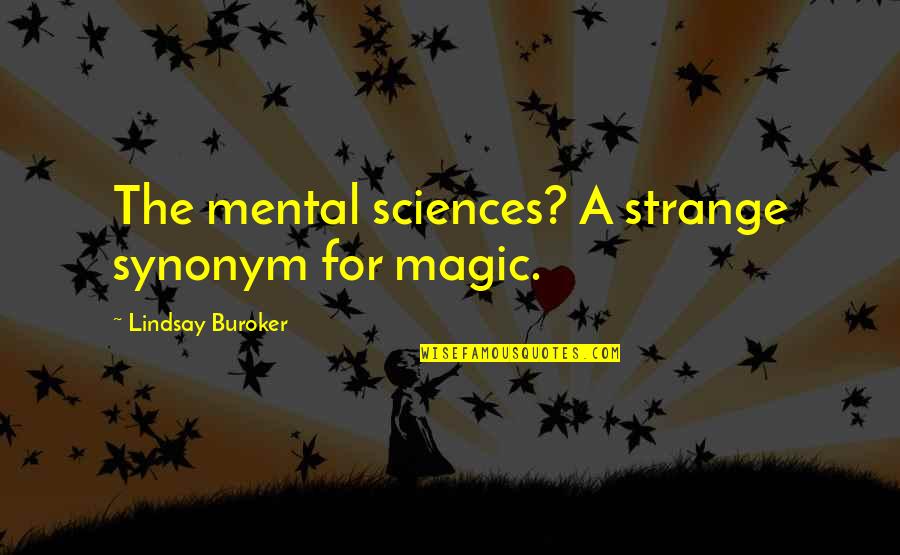 Morning Laughter Quotes By Lindsay Buroker: The mental sciences? A strange synonym for magic.