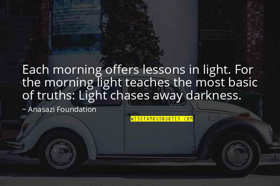 Morning Light Quotes By Anasazi Foundation: Each morning offers lessons in light. For the