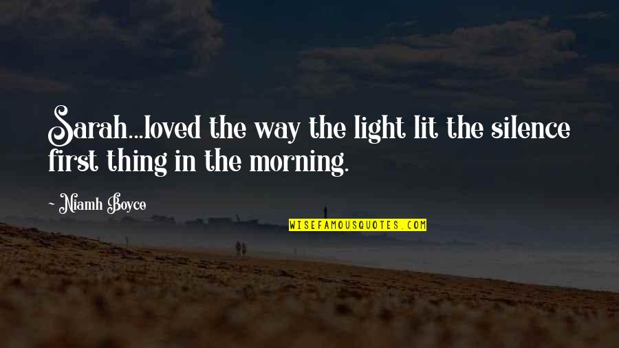 Morning Light Quotes By Niamh Boyce: Sarah...loved the way the light lit the silence