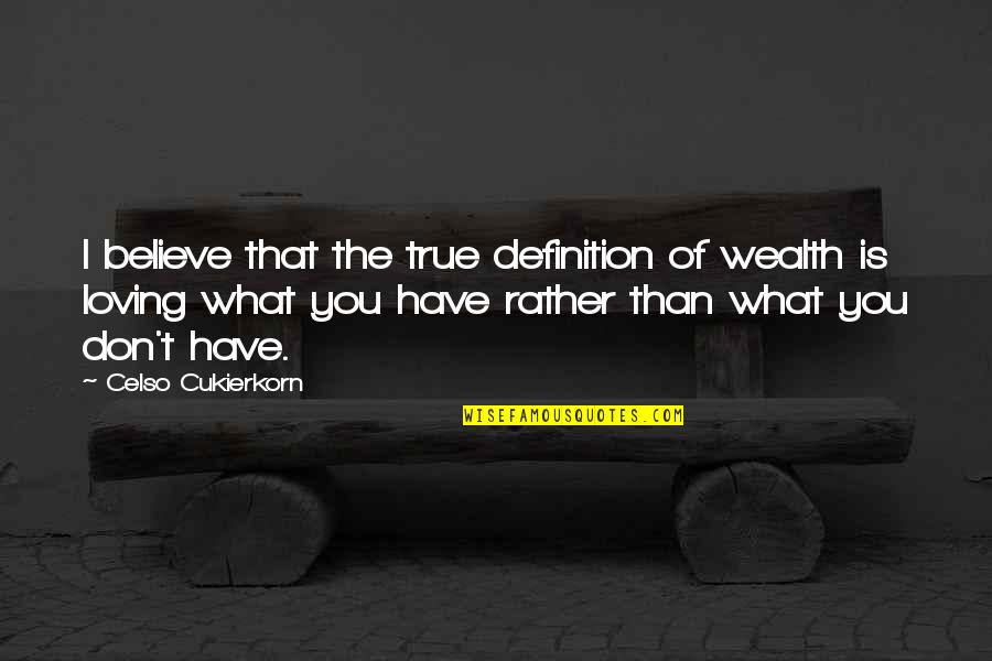 Morning Lovely Day Quotes By Celso Cukierkorn: I believe that the true definition of wealth