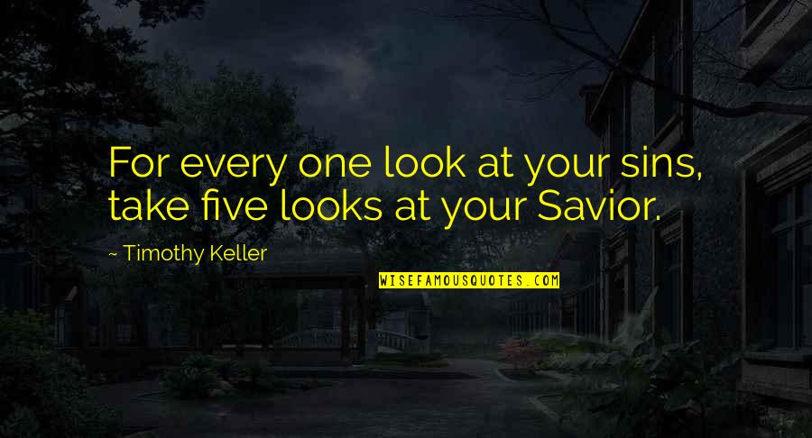 Morning Mantra Quotes By Timothy Keller: For every one look at your sins, take