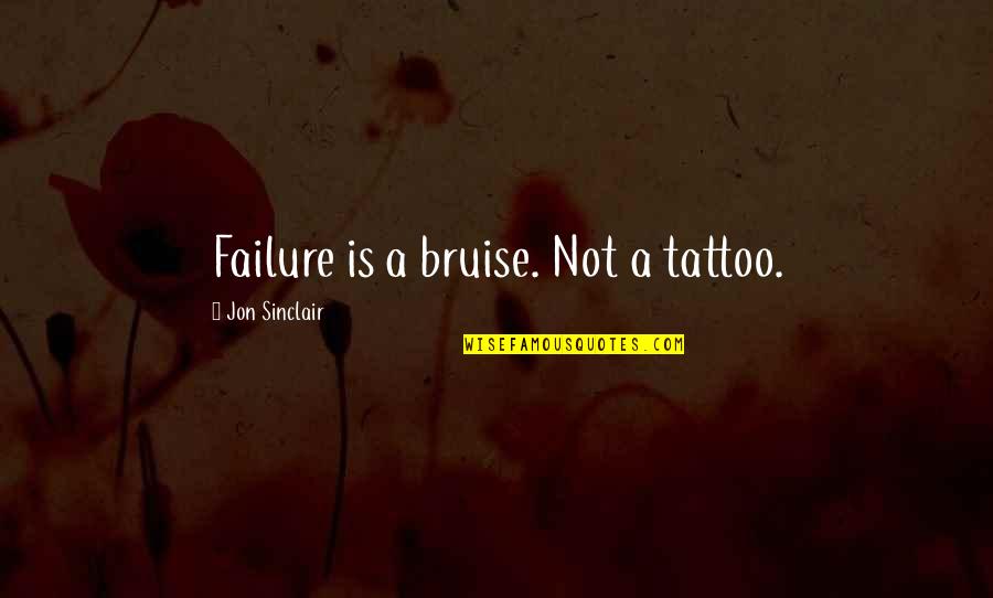 Morning Messages And Quotes By Jon Sinclair: Failure is a bruise. Not a tattoo.