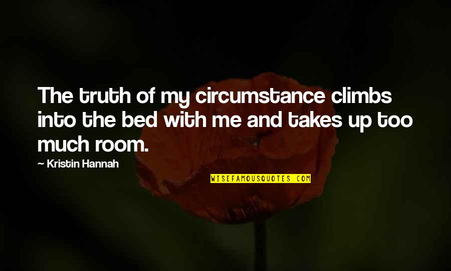 Morning Messages And Quotes By Kristin Hannah: The truth of my circumstance climbs into the