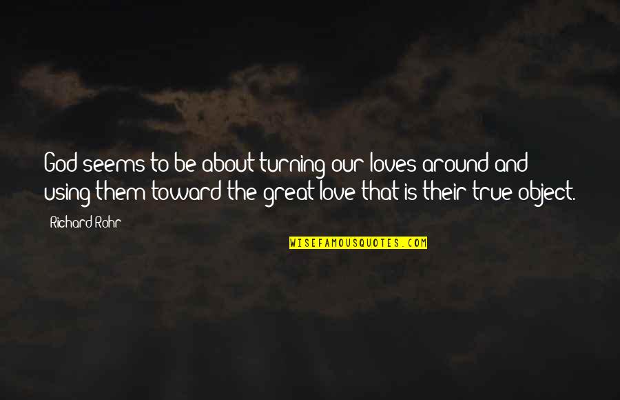 Morning Messages For Him Quotes By Richard Rohr: God seems to be about turning our loves Morning Messages For Him Quotes By Richard Rohr: God seems to be about turning our loves