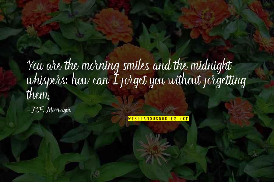Morning Midnight Quotes By M.F. Moonzajer: You are the morning smiles and the midnight