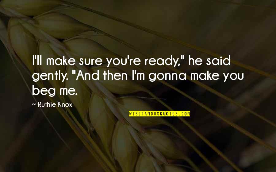 Morning Midnight Quotes By Ruthie Knox: I'll make sure you're ready," he said gently.