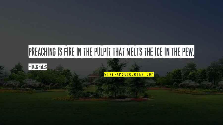 Morning New Hope Quotes By Jack Hyles: Preaching is fire in the pulpit that melts