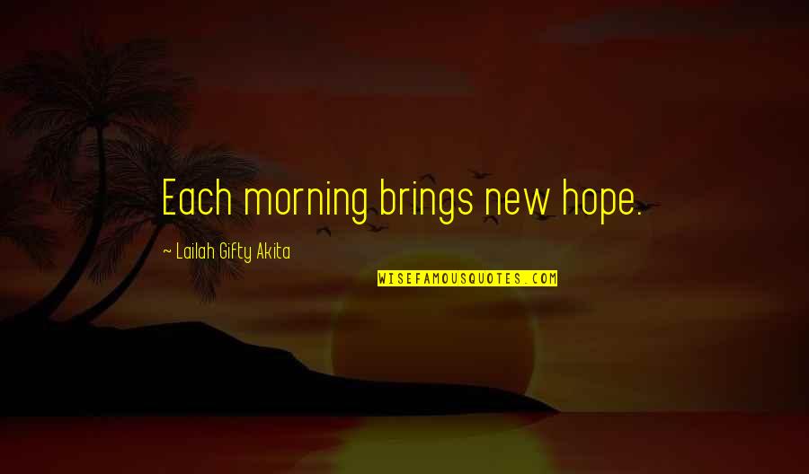 Morning New Hope Quotes By Lailah Gifty Akita: Each morning brings new hope.