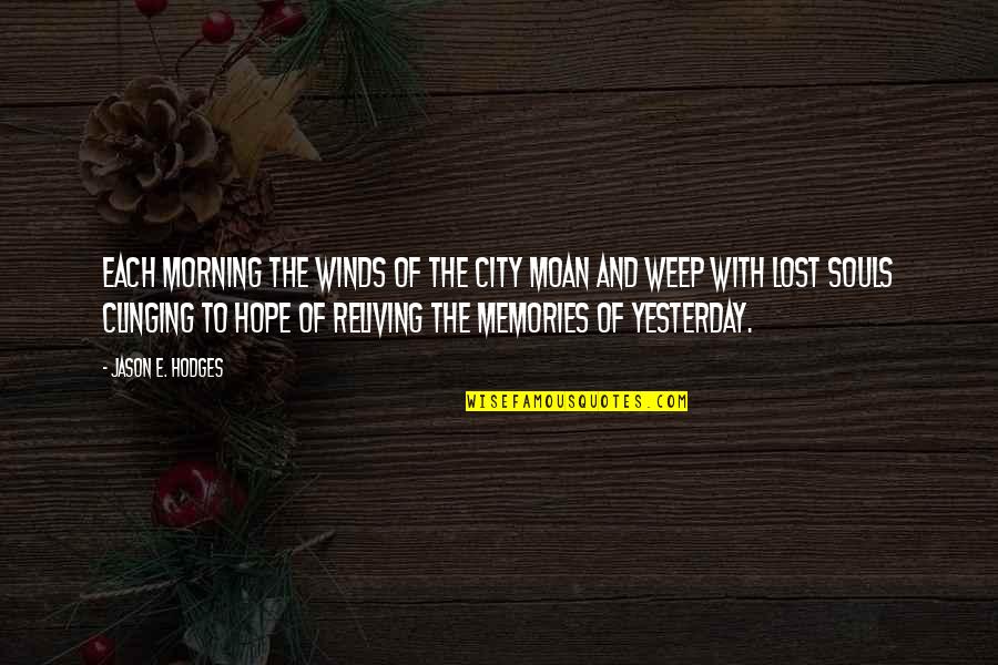 Morning Of Hope Quotes By Jason E. Hodges: Each morning the winds of the city moan Morning Of Hope Quotes By Jason E. Hodges: Each morning the winds of the city moan