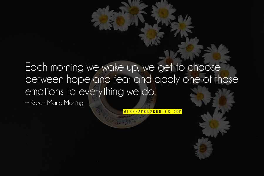 Morning Of Hope Quotes By Karen Marie Moning: Each morning we wake up, we get to Morning Of Hope Quotes By Karen Marie Moning: Each morning we wake up, we get to