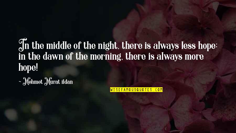 Morning Of Hope Quotes By Mehmet Murat Ildan: In the middle of the night, there is Morning Of Hope Quotes By Mehmet Murat Ildan: In the middle of the night, there is