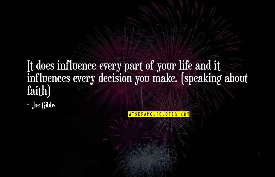 Morning Pals Quotes By Joe Gibbs: It does influence every part of your life