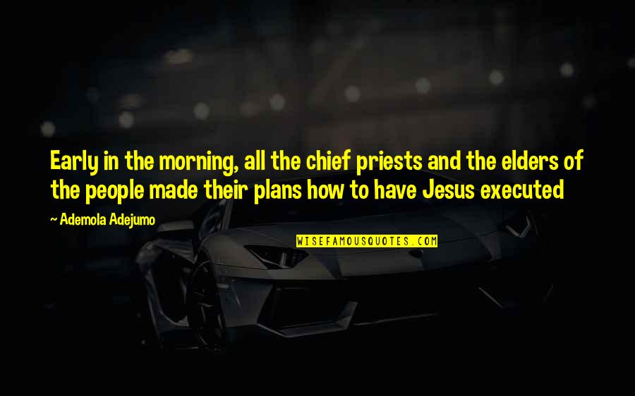Morning People Quotes By Ademola Adejumo: Early in the morning, all the chief priests