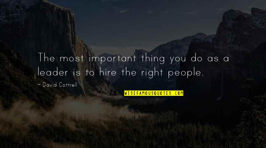 Morning People Quotes By David Cottrell: The most important thing you do as a