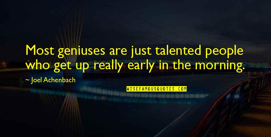 Morning People Quotes By Joel Achenbach: Most geniuses are just talented people who get
