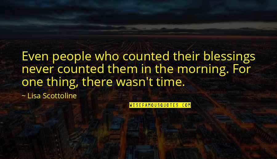 Morning People Quotes By Lisa Scottoline: Even people who counted their blessings never counted