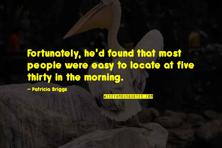 Morning People Quotes By Patricia Briggs: Fortunately, he'd found that most people were easy