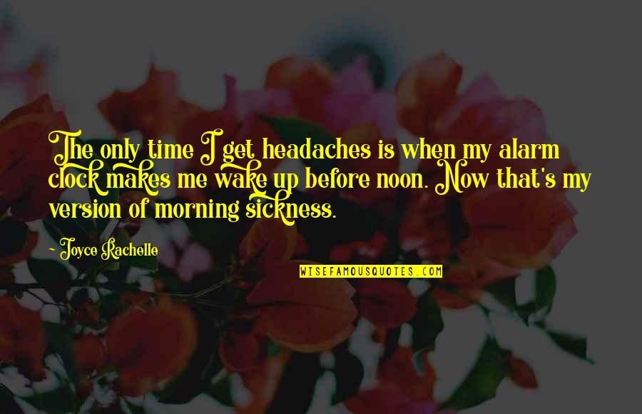 Morning Person Quotes By Joyce Rachelle: The only time I get headaches is when