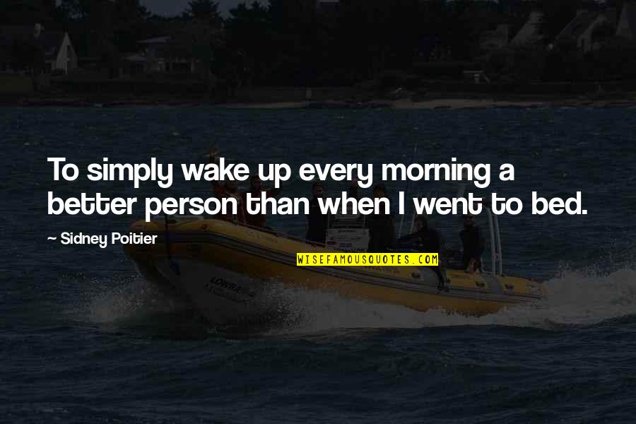 Morning Person Quotes By Sidney Poitier: To simply wake up every morning a better