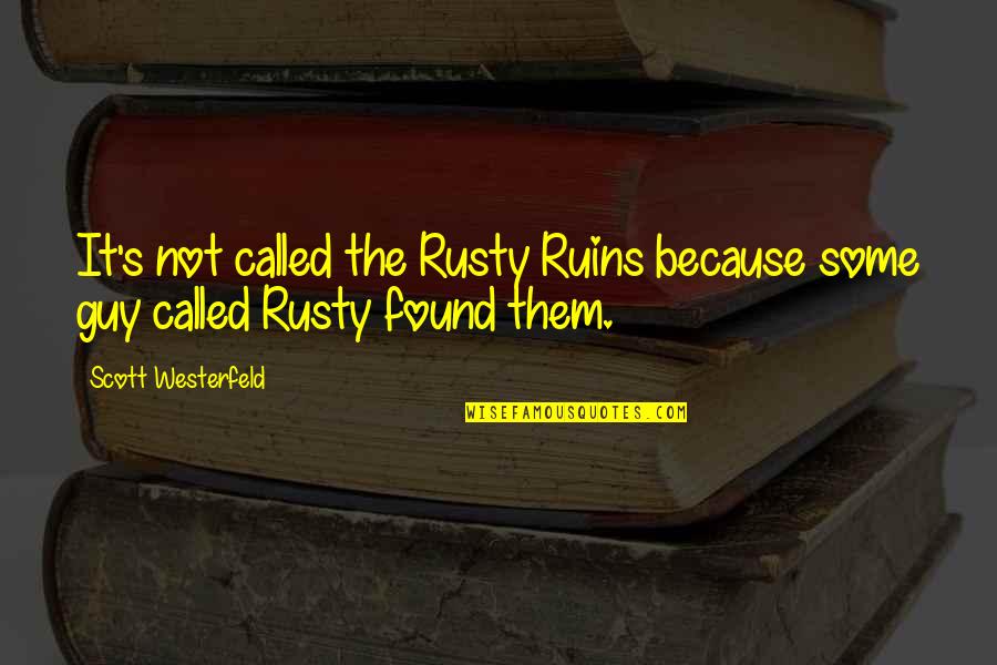 Morning Positive Vibes Quotes By Scott Westerfeld: It's not called the Rusty Ruins because some