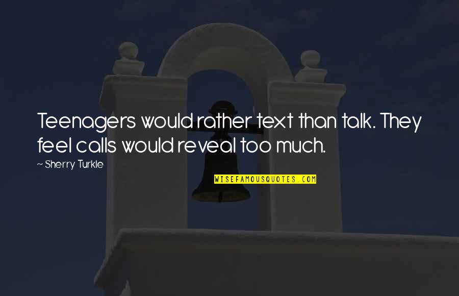 Morning Power Inspirational Quotes By Sherry Turkle: Teenagers would rather text than talk. They feel