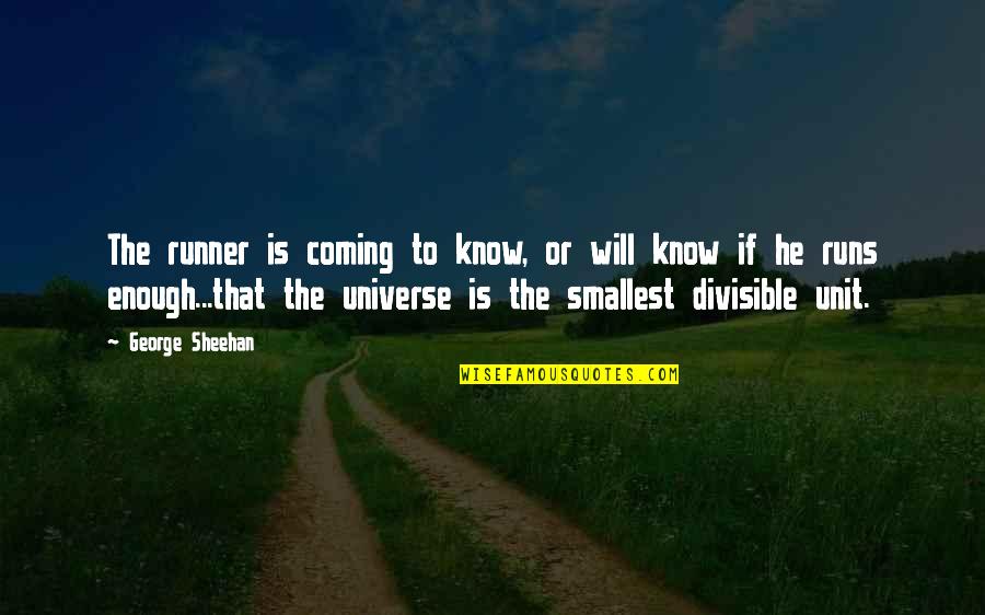 Morning Praises Quotes By George Sheehan: The runner is coming to know, or will