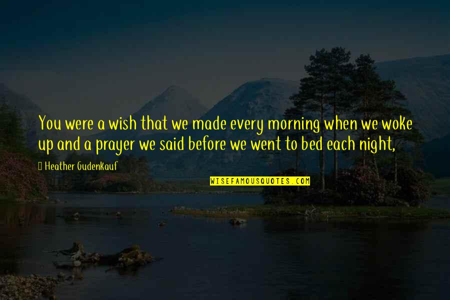 Morning Prayer And Quotes By Heather Gudenkauf: You were a wish that we made every