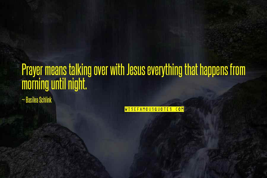 Morning Prayer Quotes By Basilea Schlink: Prayer means talking over with Jesus everything that