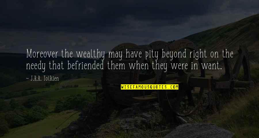 Morning Reflection Quotes By J.R.R. Tolkien: Moreover the wealthy may have pity beyond right