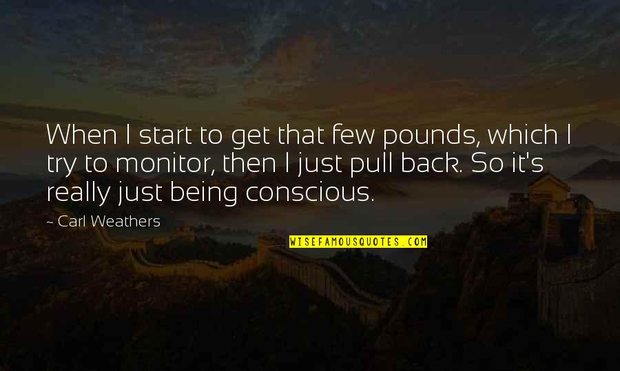 Morning Refreshing Quotes By Carl Weathers: When I start to get that few pounds,