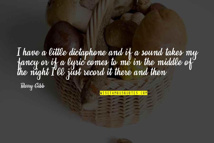 Morning Refreshment Quotes By Barry Gibb: I have a little dictaphone and if a Morning Refreshment Quotes By Barry Gibb: I have a little dictaphone and if a