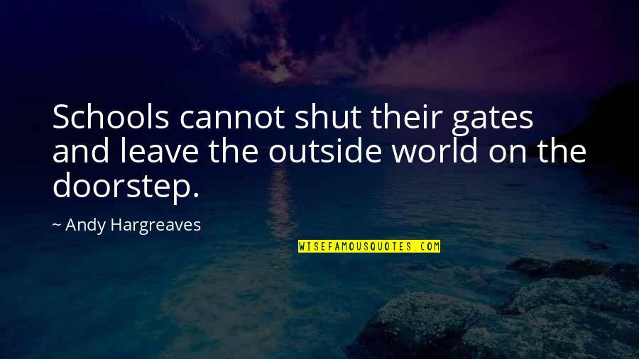 Morning Routine Quotes By Andy Hargreaves: Schools cannot shut their gates and leave the