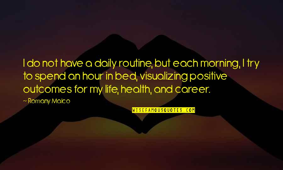 Morning Routine Quotes By Romany Malco: I do not have a daily routine, but
