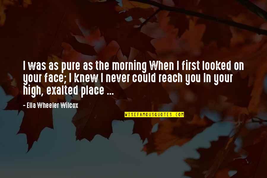 Morning Sad Quotes By Ella Wheeler Wilcox: I was as pure as the morning When