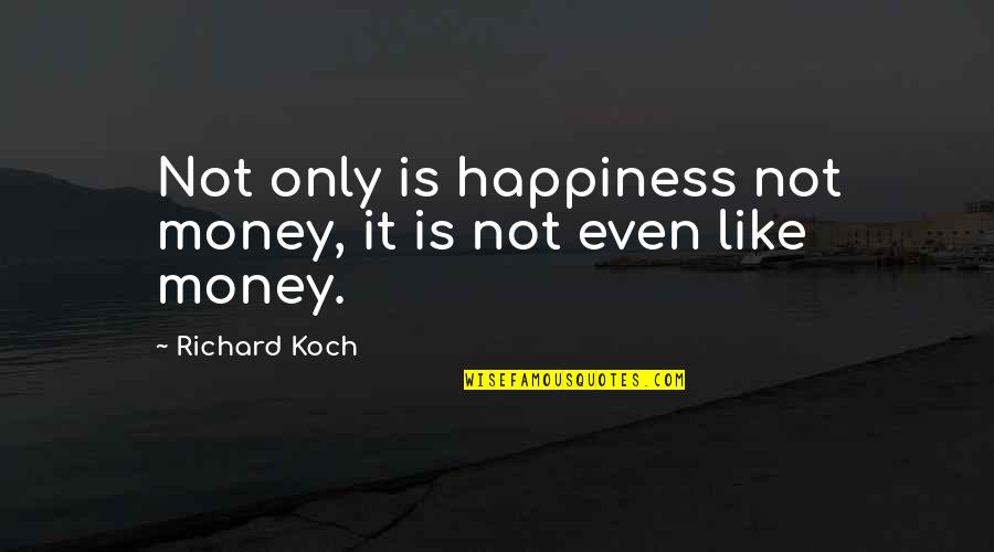 Morning Sayings And Quotes By Richard Koch: Not only is happiness not money, it is