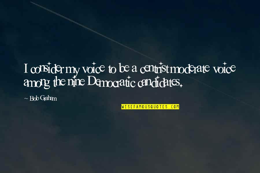 Morning Scene Quotes By Bob Graham: I consider my voice to be a centrist