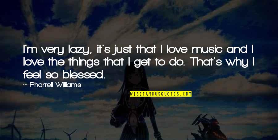 Morning Scene Quotes By Pharrell Williams: I'm very lazy, it's just that I love