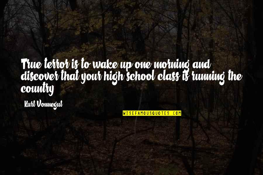 Morning School Quotes By Kurt Vonnegut: True terror is to wake up one morning Morning School Quotes By Kurt Vonnegut: True terror is to wake up one morning
