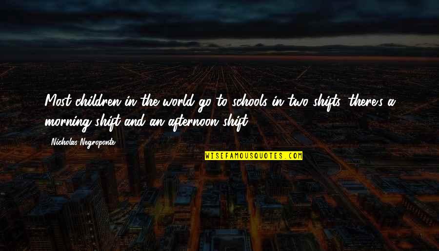 Morning School Quotes By Nicholas Negroponte: Most children in the world go to schools