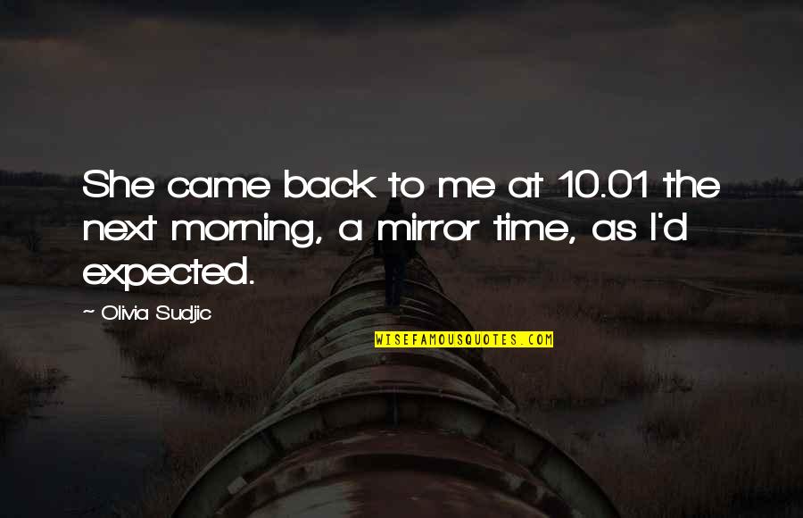 Morning Signs And Quotes By Olivia Sudjic: She came back to me at 10.01 the