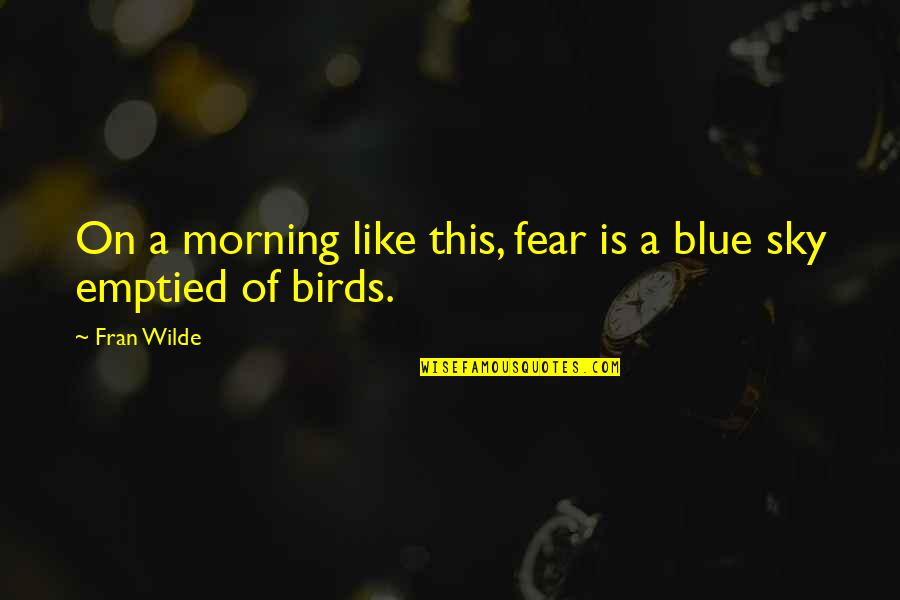 Morning Sky Quotes By Fran Wilde: On a morning like this, fear is a