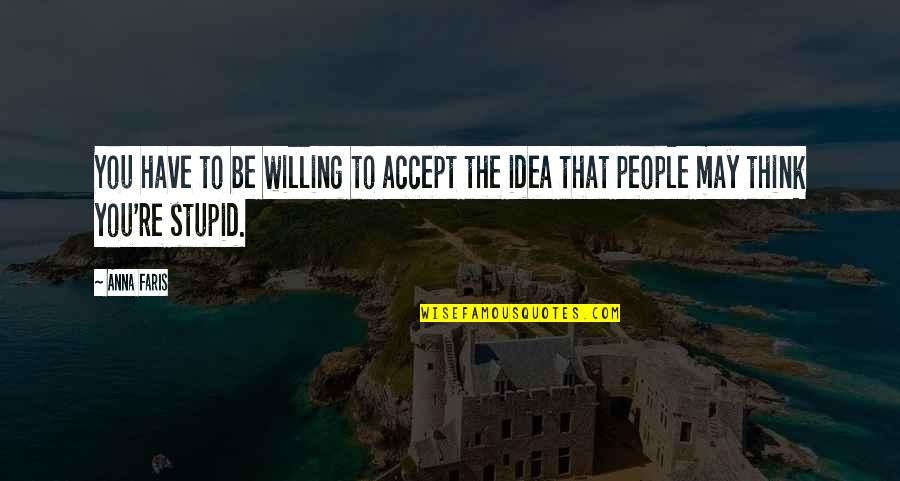 Morning Stretch Quotes By Anna Faris: You have to be willing to accept the