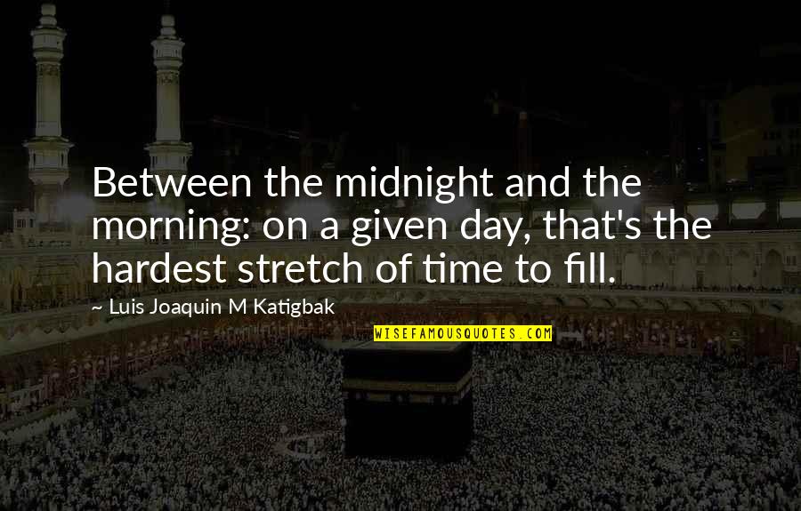 Morning Stretch Quotes By Luis Joaquin M Katigbak: Between the midnight and the morning: on a